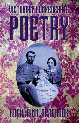 Victorian Confederate Poetry: The Southern Cause in Verse, 1861-1901 by Seabrook, Lochlainn