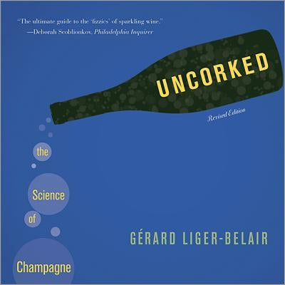 Uncorked: The Science of Champagne - Revised Edition by Liger-Belair, Gérard