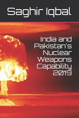 India and Pakistan's Nuclear Weapons Capability 2019 by Iqbal, Saghir