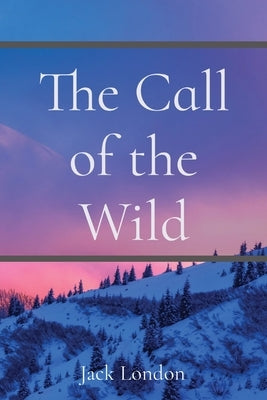 The Call of the Wild by London, Jack