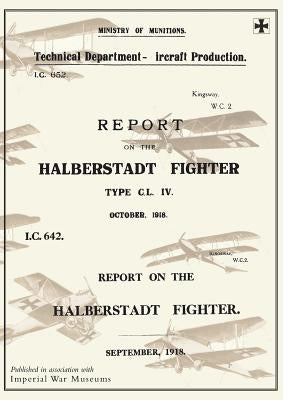 REPORT ON THE HALBERSTADT FIGHTER, September 1918 and October 1918Reports on German Aircraft 11 by Ministry of Munition Aircraft Productio