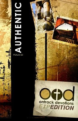 OnTrack Devotions Expedition Series: Authentic: Psalm 32 by Wilhite, Joshua D.