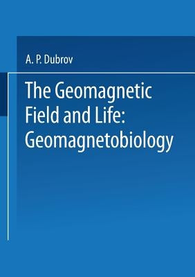 The Geomagnetic Field and Life: Geomagnetobiology by Dubrov, A.