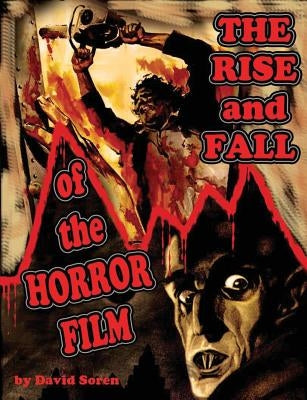 Rise and Fall of the Horror Film by Soren, David
