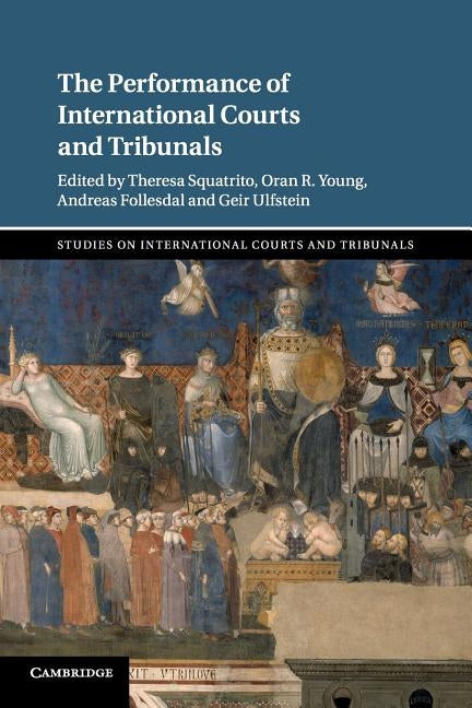 The Performance of International Courts and Tribunals by Squatrito, Theresa