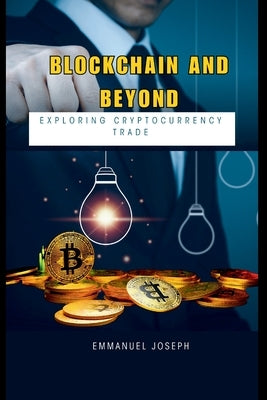 Blockchain and Beyond: Exploring Cryptocurrency Trade by Joseph, Emmanuel