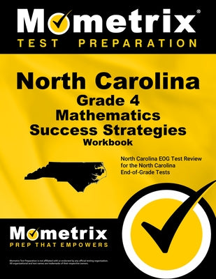 North Carolina Grade 4 Mathematics Success Strategies Workbook: Comprehensive Skill Building Practice for the North Carolina End-Of-Grade Tests by Mometrix Math Assessment Test Team