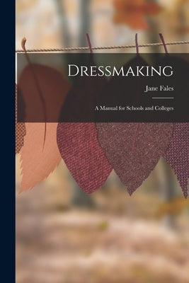 Dressmaking: A Manual for Schools and Colleges by Fales, Jane
