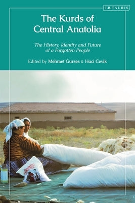 The Kurds of Central Anatolia: The History, Identity and Future of a Forgotten People by Gurses, Mehmet