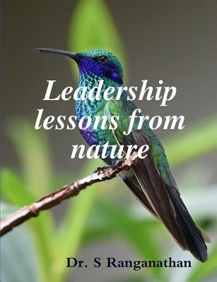 Leadership lessons from nature by S, Ranganathan