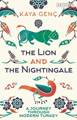 The Lion and the Nightingale: A Journey Through Modern Turkey by Genç, Kaya