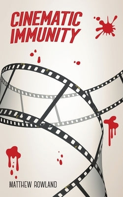 Cinematic Immunity by Rowland, Matthew