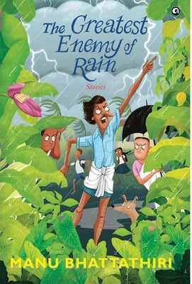 "THE GREATEST ENEMY OF RAIN Stories" by Bhattathiri, Manu