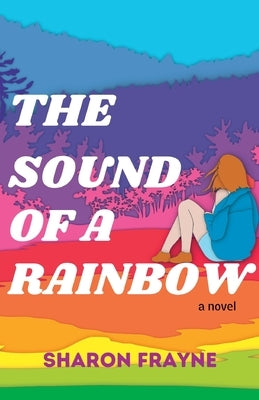 The Sound of a Rainbow by Frayne, Sharon