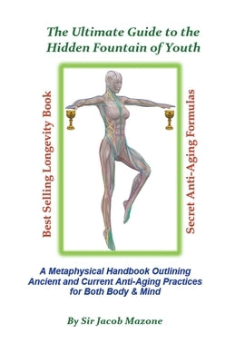 The Ultimate Guide to the Hidden Fountain of Youth by Mazone, Jacob