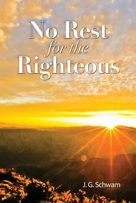 No Rest for the Righteous by Schwam, J. G.