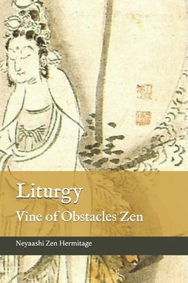 Liturgy: Vine of Obstacles Zen by Hermitage, Neyaashi Zen