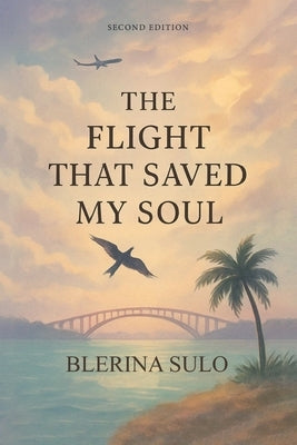 The Flight That Saved My Soul, Second Edition by Sulo, Blerina B.