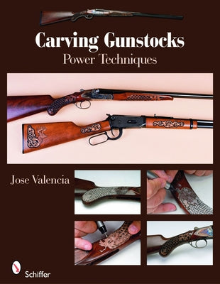Carving Gunstocks: Power Techniques by Valencia, Jose