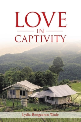 Love in Captivity by Wade, Lydia Bongcaron