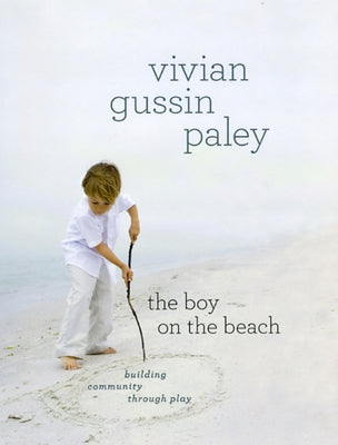 The Boy on the Beach: Building Community Through Play by Paley, Vivian Gussin