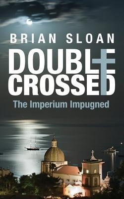 Double Crossed: The Imperium Impugned by Sloan, Brian