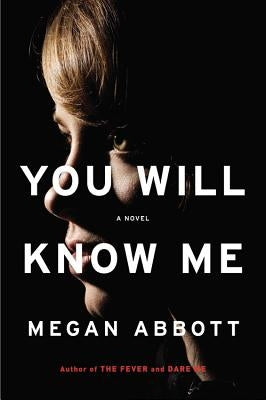 You Will Know Me by Abbott, Megan