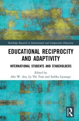 Educational Reciprocity and Adaptivity: International Students and Stakeholders by Ata, Abe