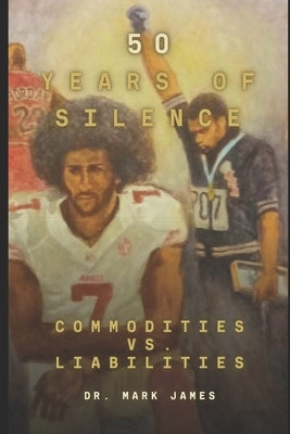 50 Years of Silence: The Black Athlete: Commodities Versus Liabilities by James, Mark