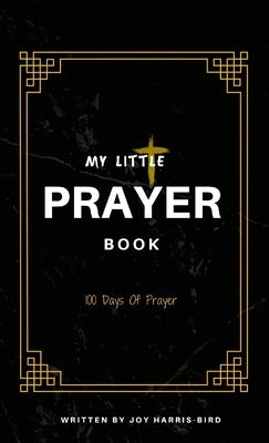 My Little Prayer Book: 100 Days Of Prayer by Harris-Bird, Joy