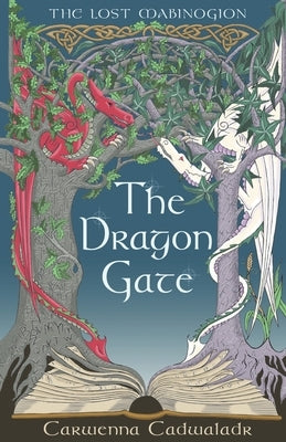 The Dragon Gate: Book One of The Lost Mabinogion by Cadwaladr, Carwenna