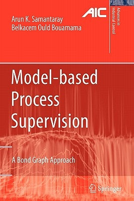 Model-Based Process Supervision: A Bond Graph Approach by Samantaray, Arun Kumar