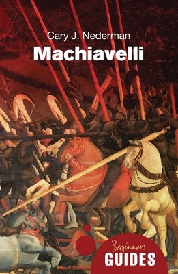 Machiavelli: A Beginner's Guide by Nederman, Cary J.