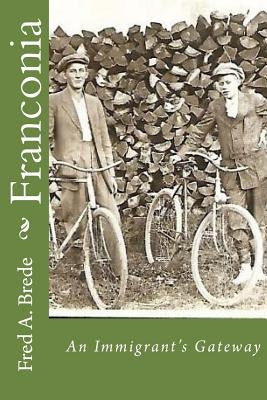 Franconia: An Immigrant's Gateway by Brede, Fred a.