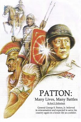 Patton: Many Lives, Many Battles: General Patton and Reincarnation by Hollenbach, Karl F.