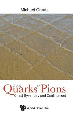 From Quarks to Pions: Chiral Symmetry and Confinement by Creutz, Michael