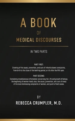 A Book of Medical Discourses by Crumpler, Rebecca