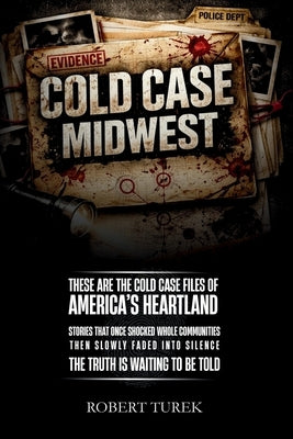 Cold Case Midwest: Unsolved True Crime Cases in America's Heartland by Turek, Robert