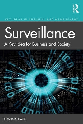 Surveillance: A Key Idea for Business and Society by Sewell, Graham