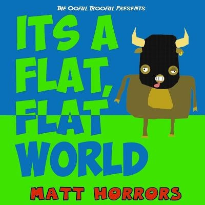 It's a Flat, Flat World by Horrors, Matt