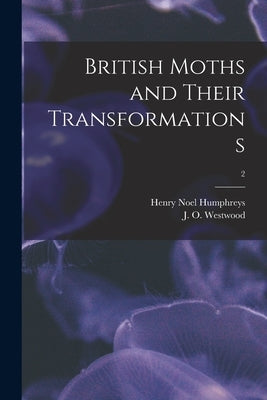British Moths and Their Transformations; 2 by Humphreys, Henry Noel 1810-1879