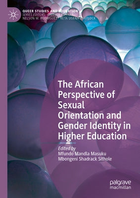 The African Perspective of Sexual Orientation and Gender Identity in Higher Education by Masuku, Mfundo Mandla