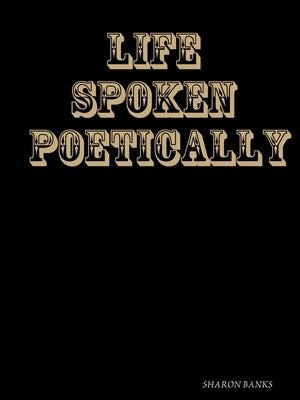 Life Spoken Poetically 2 by Banks, Sharon