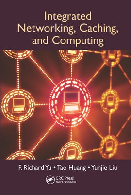 Integrated Networking, Caching, and Computing by Yu, F. Richard