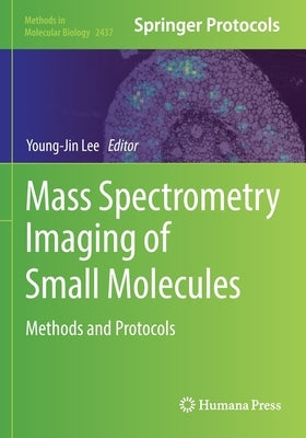 Mass Spectrometry Imaging of Small Molecules: Methods and Protocols by Lee, Young-Jin