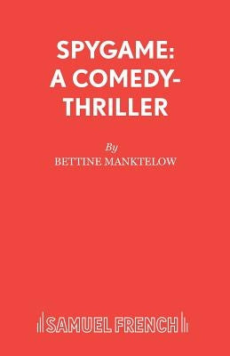 Spygame: A Comedy-Thriller by Manktelow, Bettine