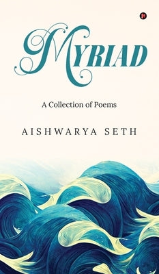 Myriad: A Collection of Poems by Aishwarya Seth