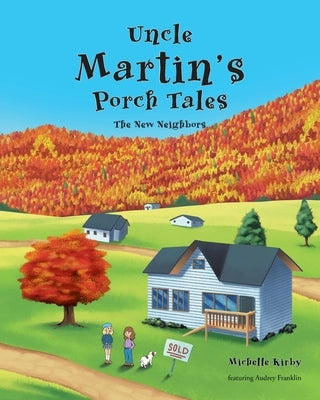 Uncle Martin's Porch Tales: The New Neighbors by Kirby, Michelle