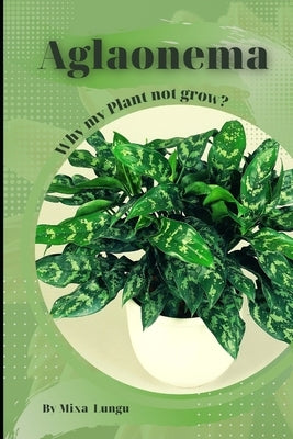 Aglaonema: Why my Plant not grow? problems and their solutions by Lungu, Mixa