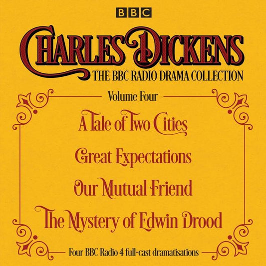 Charles Dickens - The BBC Radio Drama Collection Volume Four: A Tale of Two Cities, Great Expectations, Our Mutual Friend, the Mystery of Edwi N Drood by Dickens, Charles
